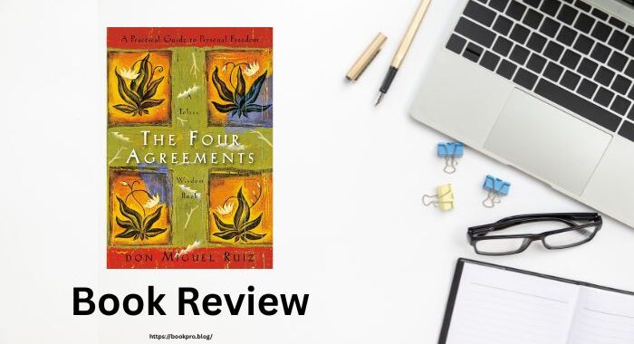 The Four Agreements by Don Miguel Ruiz: Book Review